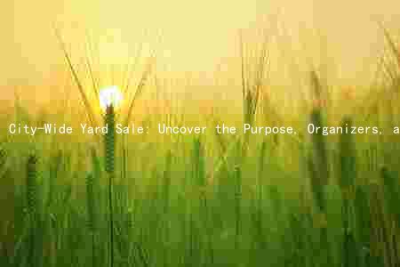 City-Wide Yard Sale: Uncover the Purpose, Organizers, and Participation Opportunities