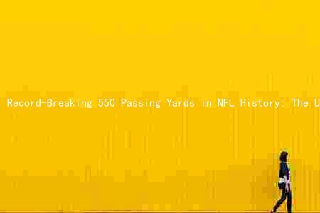 Record-Breaking 550 Passing Yards in NFL History: The Ultimate Passing Performance