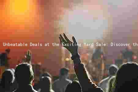 Unbeatable Deals at the Exciting Yard Sale: Discover the Location, Hours, Items, and Special Offers
