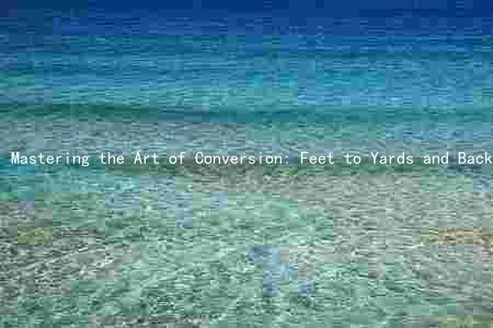 Mastering the Art of Conversion: Feet to Yards and Back Again