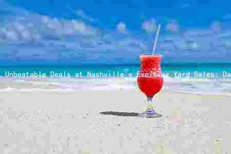 Unbeatable Deals at Nashville's Exciting Yard Sales: Dates, Times, and Locations