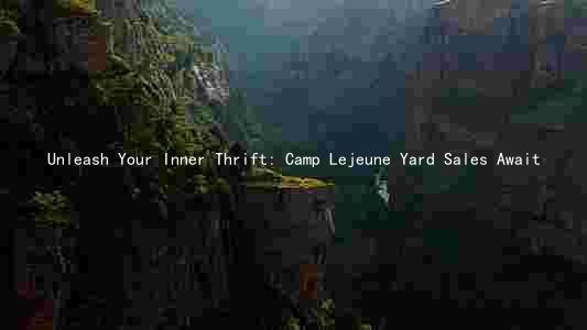 Unleash Your Inner Thrift: Camp Lejeune Yard Sales Await