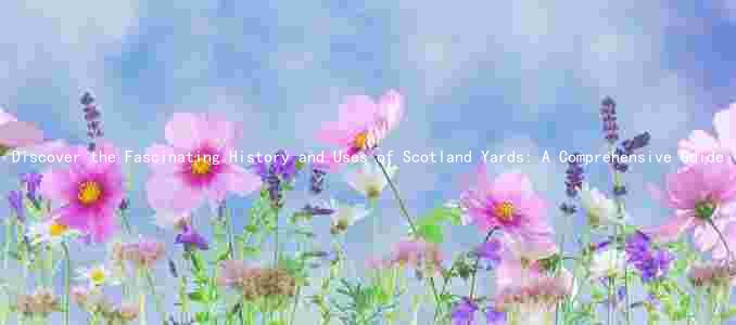 Discover the Fascinating History and Uses of Scotland Yards: A Comprehensive Guide