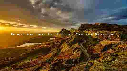 Unleash Your Inner Thrift Hunter: Yuma Yard Sales Event