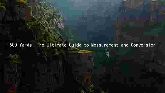 500 Yards: The Ultimate Guide to Measurement and Conversion