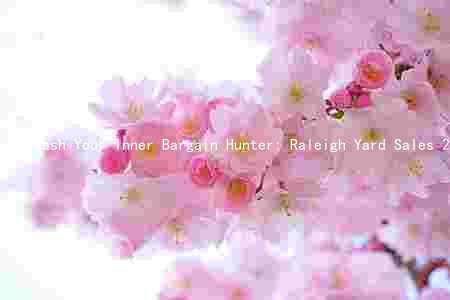 Unleash Your Inner Bargain Hunter: Raleigh Yard Sales 2021