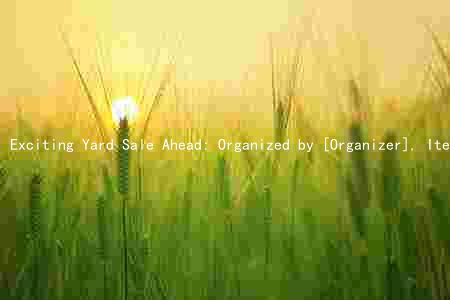 Exciting Yard Sale Ahead: Organized by [Organizer], Items for Sale, Price Range, and More