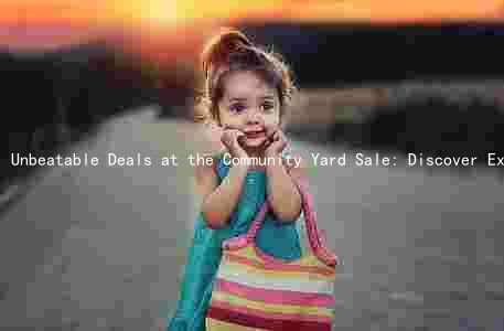 Unbeatable Deals at the Community Yard Sale: Discover Exciting Items, Support Local Organizers, and Join the Thousands