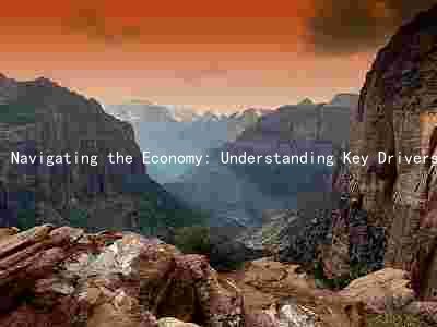Navigating the Economy: Understanding Key Drivers, Indicators, and Policy Decisions