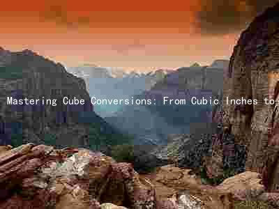 Mastering Cube Conversions: From Cubic Inches to Cubic Yards