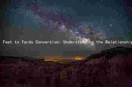 Feet to Yards Conversion: Understanding the Relationship and Calculating the Conversion