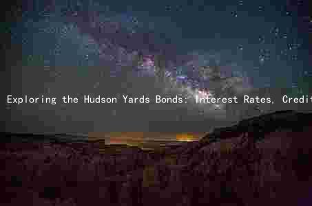 Exploring the Hudson Yards Bonds: Interest Rates, Credit Rating, Maturity Date, and Principal Amount