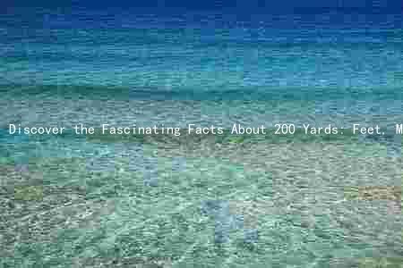 Discover the Fascinating Facts About 200 Yards: Feet, Meters, and Miles