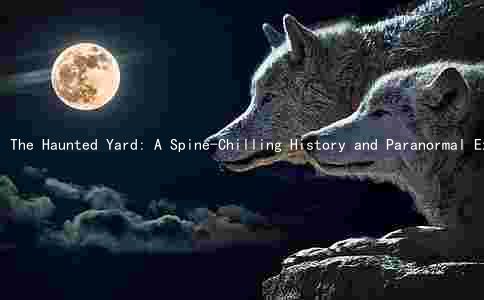 The Haunted Yard: A Spine-Chilling History and Paranormal Experiences, Ownership, Investigations, and Future Plans