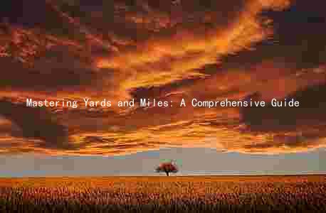 Mastering Yards and Miles: A Comprehensive Guide
