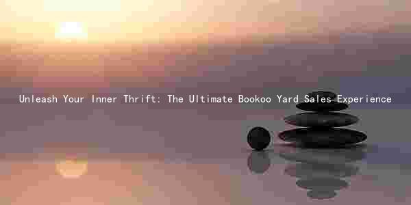 Unleash Your Inner Thrift: The Ultimate Bookoo Yard Sales Experience