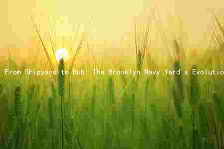 From Shipyard to Hub: The Brooklyn Navy Yard's Evolution and Future