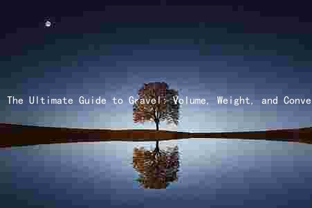 The Ultimate Guide to Gravel: Volume, Weight, and Conversion Factors