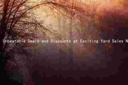 Unbeatable Deals and Discounts at Exciting Yard Sales Near You on Saturday