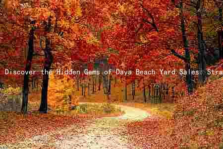 Discover the Hidden Gems of Daya Beach Yard Sales: Strategies, Values, and Risks