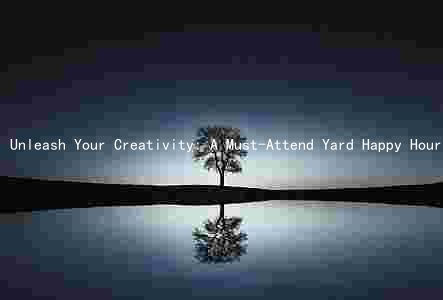 Unleash Your Creativity: A Must-Attend Yard Happy Hour Event with Key Speakers and Engaging Topics
