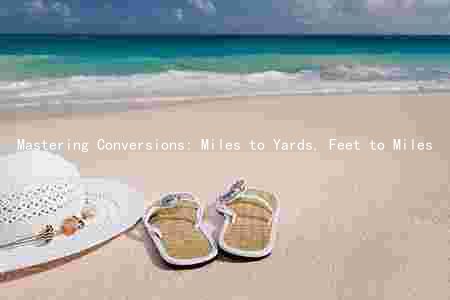 Mastering Conversions: Miles to Yards, Feet to Miles