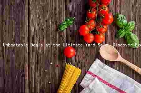 Unbeatable Deals at the Ultimate Yard Sale: Discover Exciting Items at Unbeatable Prices