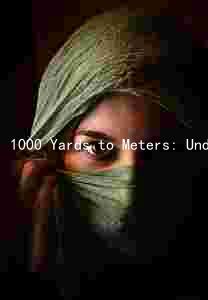1000 Yards to Meters: Understanding the Conversion Factor and Relationship