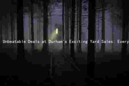 Unbeatable Deals at Durham's Exciting Yard Sales: Everything You Need to Know