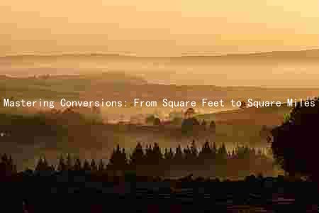 Mastering Conversions: From Square Feet to Square Miles