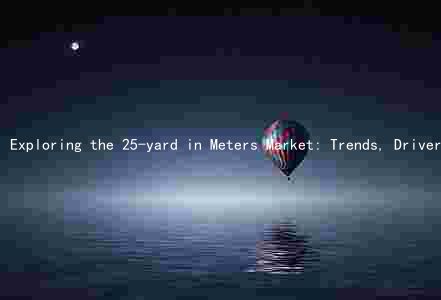 Exploring the 25-yard in Meters Market: Trends, Drivers, Players, Challenges, and Opportunities