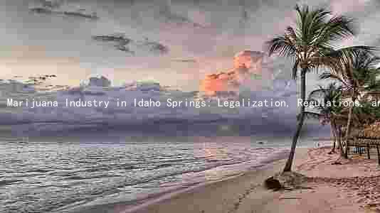 Marijuana Industry in Idaho Springs: Legalization, Regulations, and Future Developments