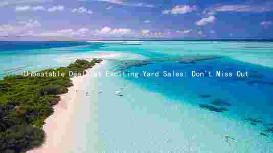 Unbeatable Deals at Exciting Yard Sales: Don't Miss Out