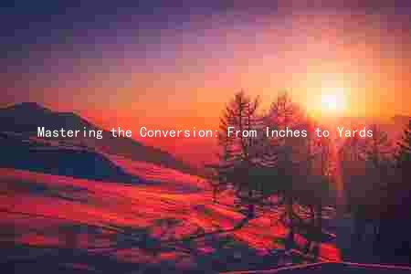 Mastering the Conversion: From Inches to Yards
