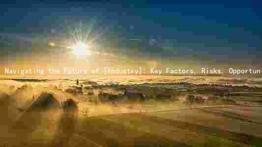 Navigating the Future of [Industry]: Key Factors, Risks, Opportunities, Trends, and Investor Responses