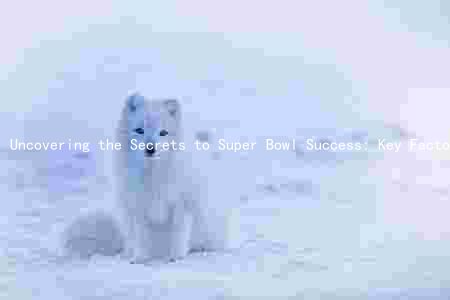 Uncovering the Secrets to Super Bowl Success: Key Factors, Player Positions,jury Impact