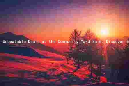 Unbeatable Deals at the Community Yard Sale: Discover Exciting Items, Support Local Organizers, and Save Big