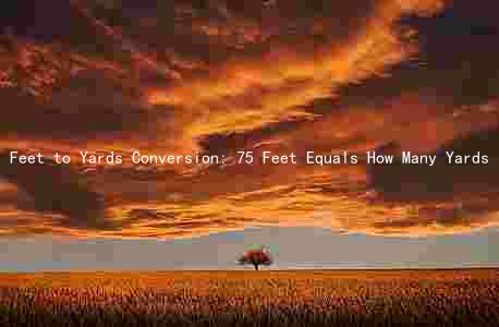 Feet to Yards Conversion: 75 Feet Equals How Many Yards