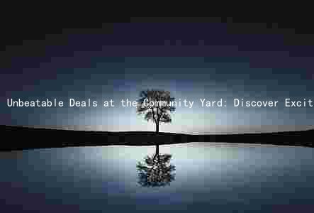 Unbeatable Deals at the Community Yard: Discover Exciting Items, Support Local Organizers, and Join the Thousands