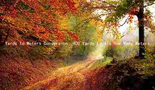 Yards to Meters Conversion: 400 Yards Equals How Many Meters