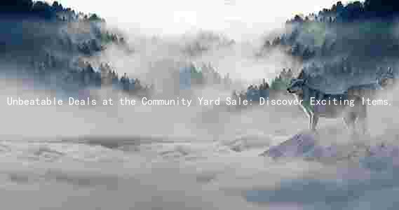 Unbeatable Deals at the Community Yard Sale: Discover Exciting Items, Support Local Organizers, and Join the Thousands