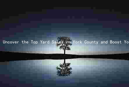 Uncover the Top Yard Sales in York County and Boost Your Shopping Experience