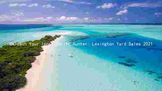Unleash Your Inner Thrift Hunter: Lexington Yard Sales 2021