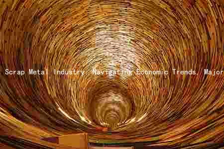 Scrap Metal Industry: Navigating Economic Trends, Major Players, Regulations, andks