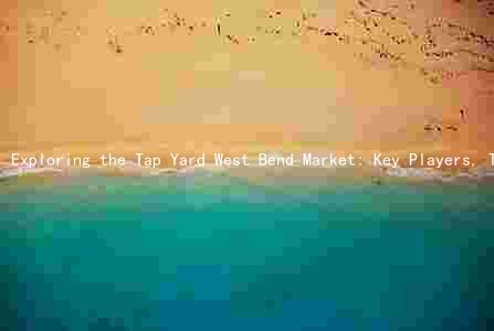 Exploring the Tap Yard West Bend Market: Key Players, Trends, Challenges, and Growth Prospects