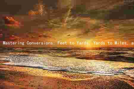 Mastering Conversions: Feet to Yards, Yards to Miles, and Meters to Yards