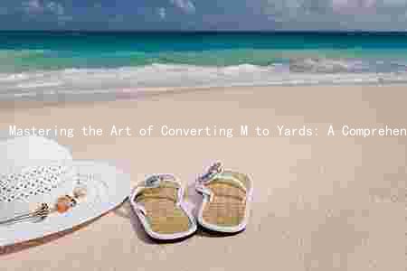 Mastering the Art of Converting M to Yards: A Comprehensive