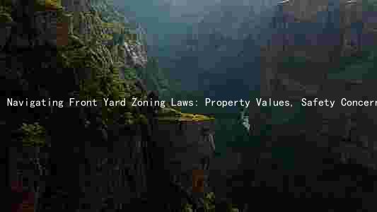 Navigating Front Yard Zoning Laws: Property Values, Safety Concerns, and Community Guidelines