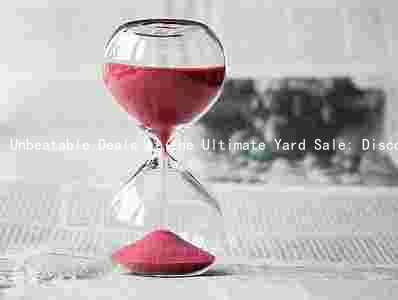 Unbeatable Deals at the Ultimate Yard Sale: Discover Exciting Items, Exclusive Discounts, and More
