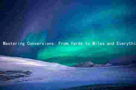 Mastering Conversions: From Yards to Miles and Everything in Between
